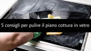 5 consigli per pulire il piano cottura in vetro